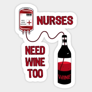 Wine Bottle Nurses Need Wine Too Sticker